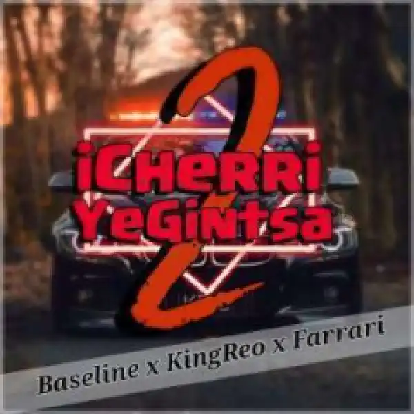 Baseline - iCherriYeGintsa 2 Ft. KingReo & Farrari